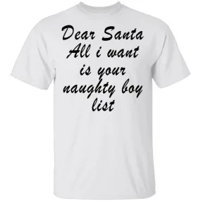 Dear Santa All I Want Is Your Naughty Boy List T-Shirt